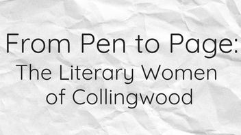 From Pen to Page: The Literary Women of Collingwood Exhibit Banner