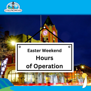 Easter Hours of Operation picture of Collingwood Town Hall with a sign superimposed that says "Easter Weekend Hours of Operation"