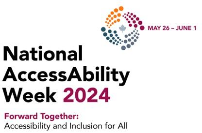 National AccessAbility Week 2024 National AccessAbility Week 2024. May 26 - June 1. Forward together: Accessibility and Inclusion for All