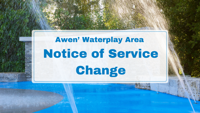 awen' waterplay feature with text "Awen' Waterplay Area notice of service change"