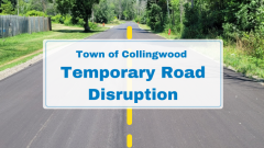 paved road with text "town of collingwood temporary road disruption"